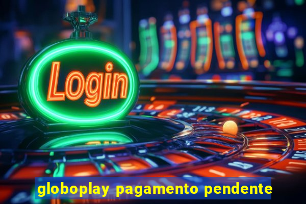 globoplay pagamento pendente